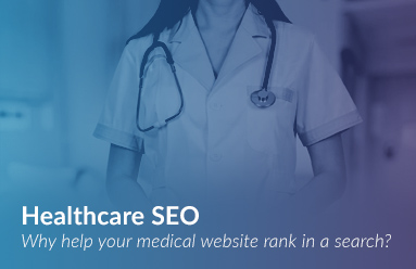 Healthcare SEO - Why you should make sure your medical website ranks in a search