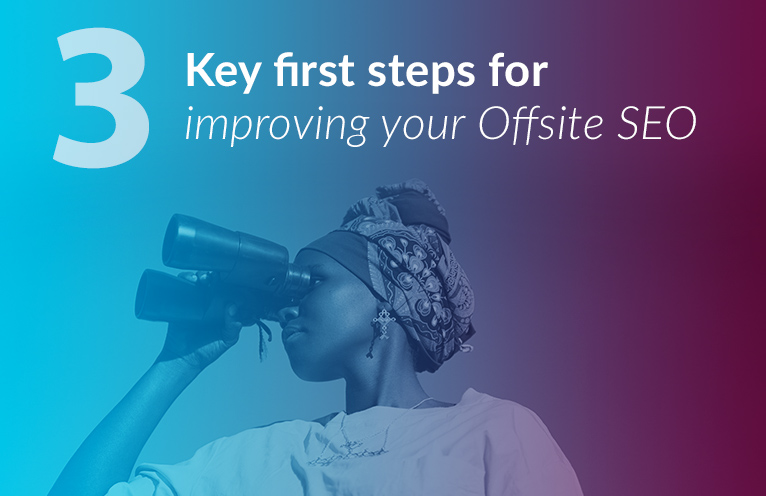 3 Key first steps for improving your Offsite SEO