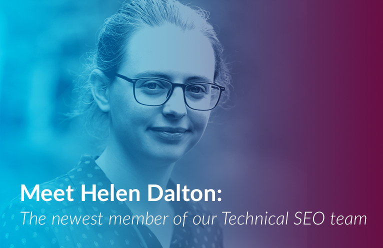 Meet Helen Dalton: The newest member of our Technical SEO team